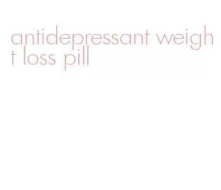 antidepressant weight loss pill