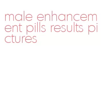 male enhancement pills results pictures