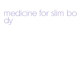 medicine for slim body