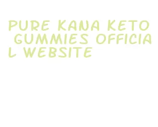 pure kana keto gummies official website