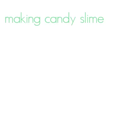 making candy slime