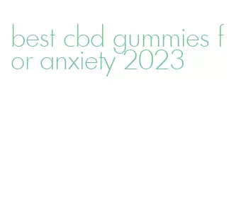 best cbd gummies for anxiety 2023