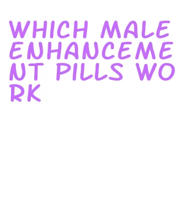 which male enhancement pills work