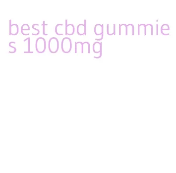 best cbd gummies 1000mg