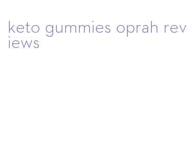 keto gummies oprah reviews