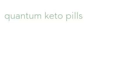 quantum keto pills