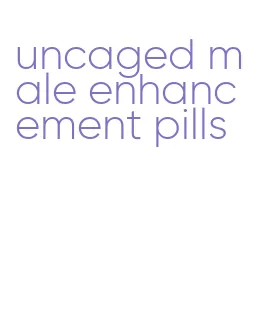 uncaged male enhancement pills