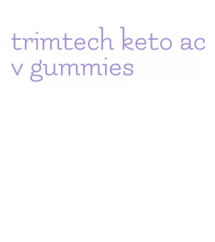 trimtech keto acv gummies