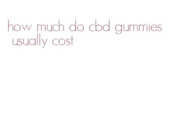 how much do cbd gummies usually cost