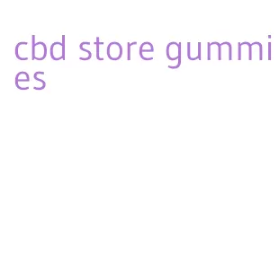 cbd store gummies