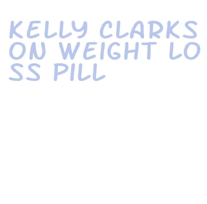 kelly clarkson weight loss pill