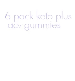 6 pack keto plus acv gummies