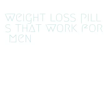 weight loss pills that work for men