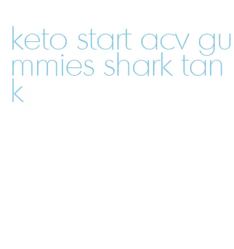 keto start acv gummies shark tank