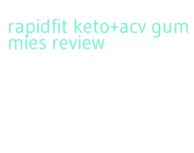 rapidfit keto+acv gummies review