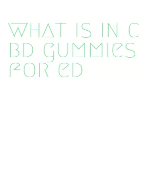 what is in cbd gummies for ed