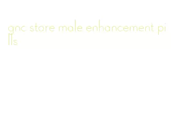 gnc store male enhancement pills