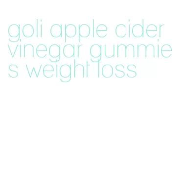 goli apple cider vinegar gummies weight loss