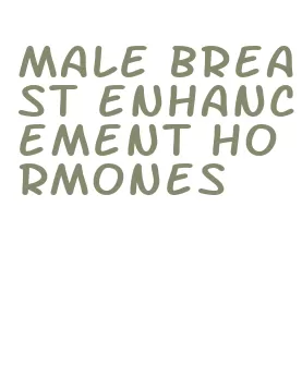 male breast enhancement hormones