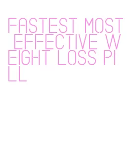 fastest most effective weight loss pill