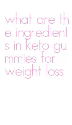 what are the ingredients in keto gummies for weight loss