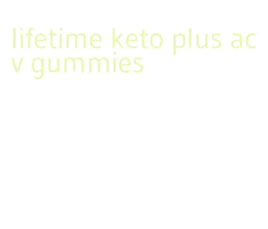 lifetime keto plus acv gummies