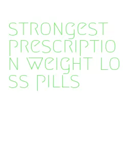 strongest prescription weight loss pills