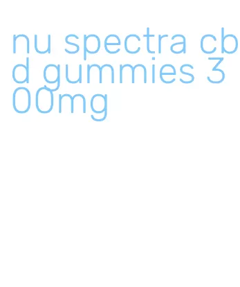 nu spectra cbd gummies 300mg