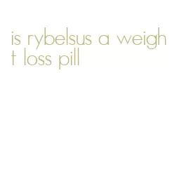 is rybelsus a weight loss pill