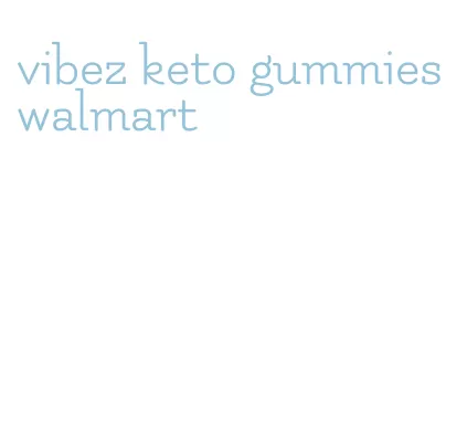 vibez keto gummies walmart