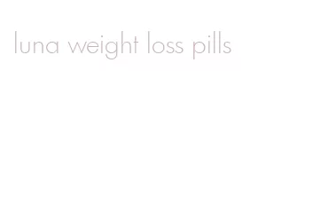 luna weight loss pills