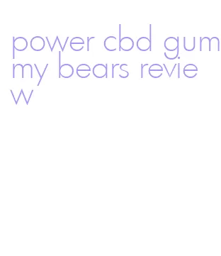 power cbd gummy bears review