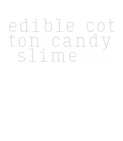 edible cotton candy slime