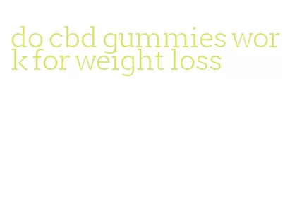 do cbd gummies work for weight loss