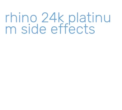 rhino 24k platinum side effects