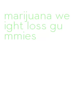 marijuana weight loss gummies