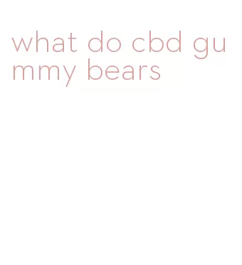 what do cbd gummy bears