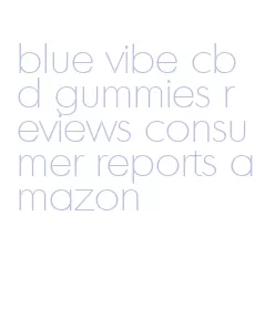 blue vibe cbd gummies reviews consumer reports amazon