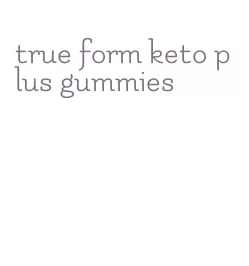 true form keto plus gummies