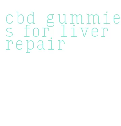 cbd gummies for liver repair