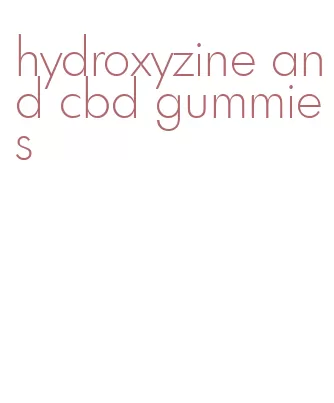 hydroxyzine and cbd gummies