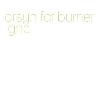 arsyn fat burner gnc