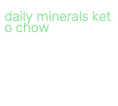 daily minerals keto chow