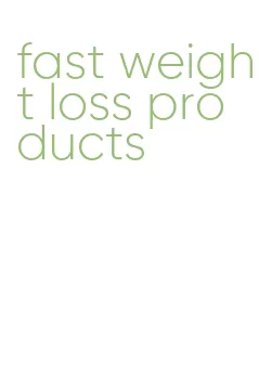 fast weight loss products