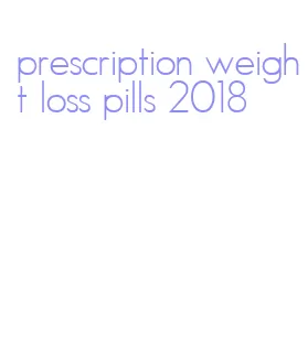 prescription weight loss pills 2018