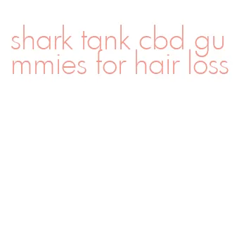 shark tank cbd gummies for hair loss