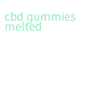 cbd gummies melted