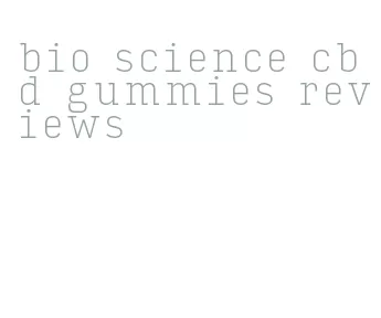 bio science cbd gummies reviews