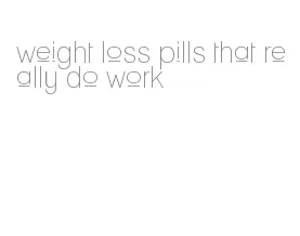 weight loss pills that really do work