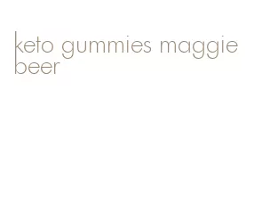 keto gummies maggie beer